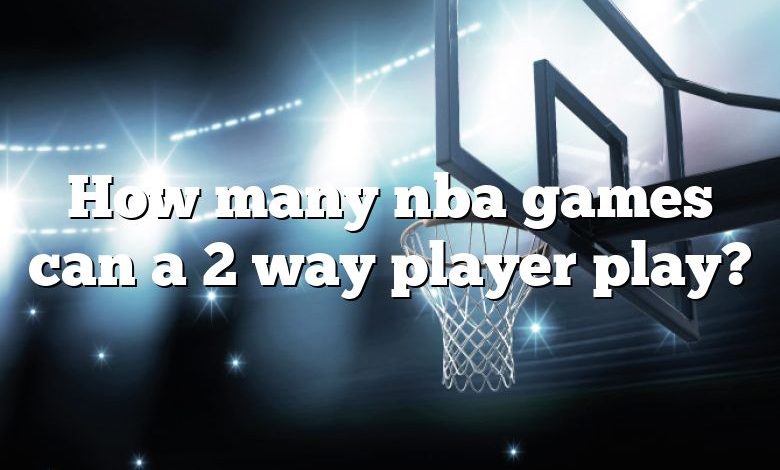 How many nba games can a 2 way player play?