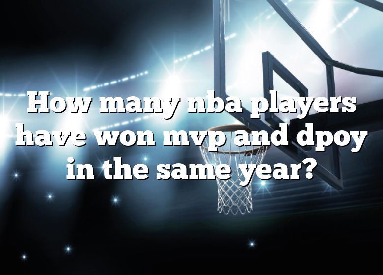 How Many Nba Players Have Won Mvp And Dpoy In The Same Year? DNA Of