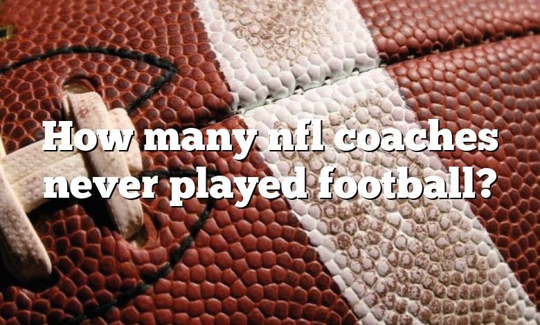 How many nfl coaches never played football?