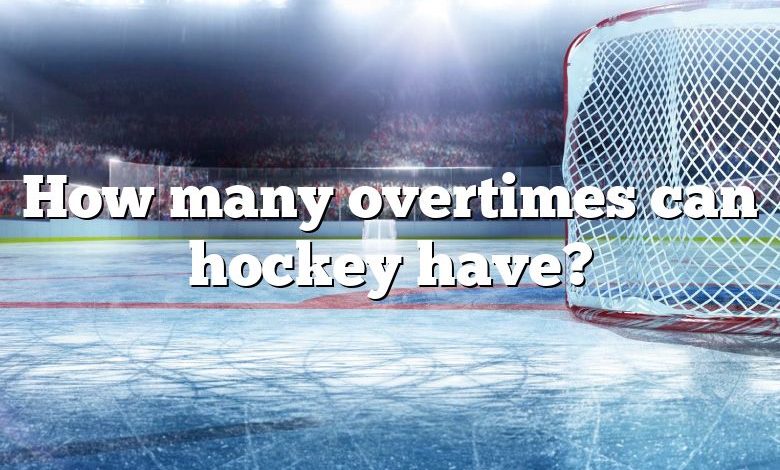 How many overtimes can hockey have?