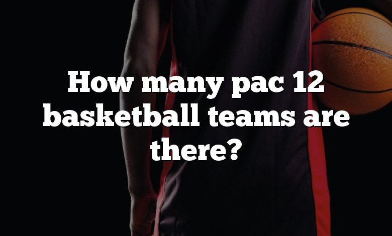 How many pac 12 basketball teams are there?