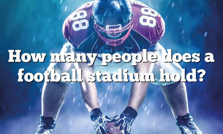 How many people does a football stadium hold?