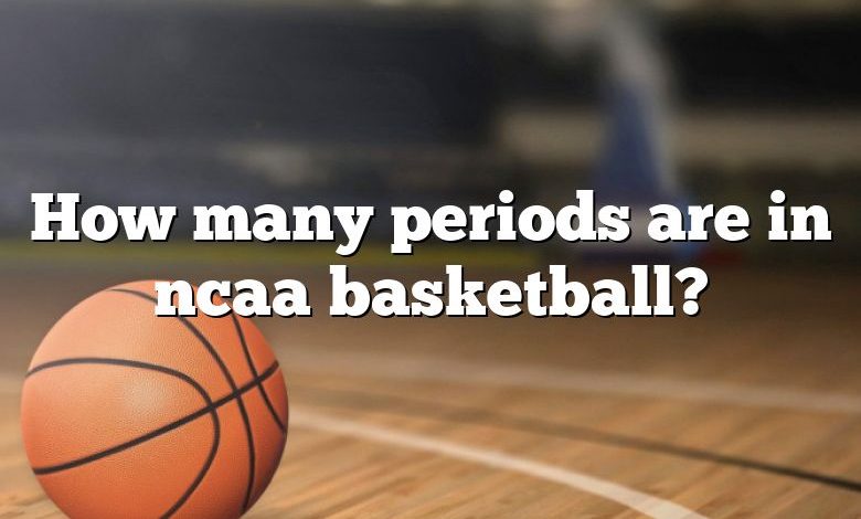 How many periods are in ncaa basketball?