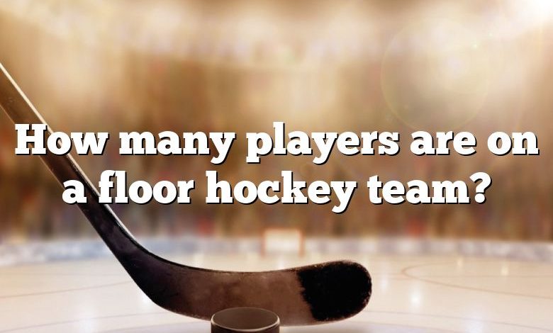 How many players are on a floor hockey team?