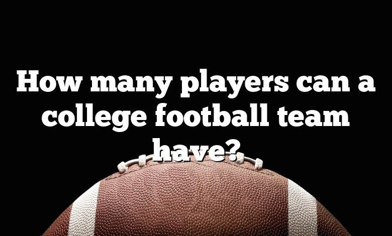 How many players can a college football team have?