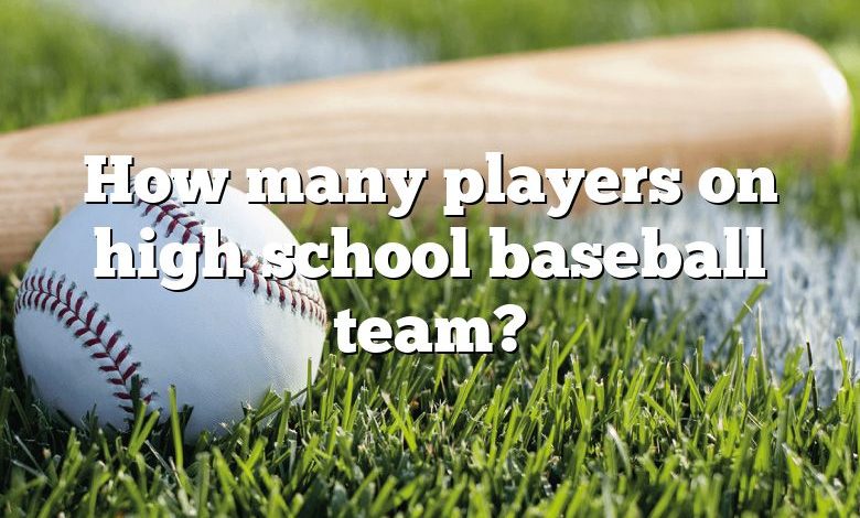 How many players on high school baseball team?