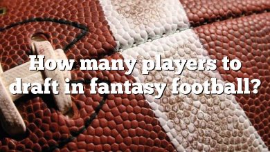 How many players to draft in fantasy football?