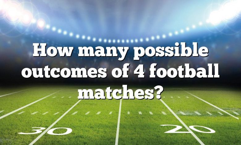 How many possible outcomes of 4 football matches?