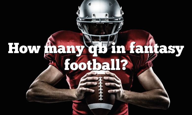 How many qb in fantasy football?