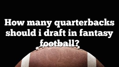 How many quarterbacks should i draft in fantasy football?
