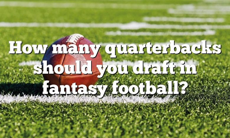 How many quarterbacks should you draft in fantasy football?