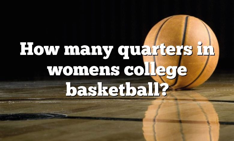 How many quarters in womens college basketball?