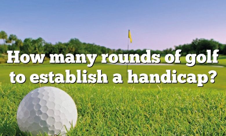 How many rounds of golf to establish a handicap?
