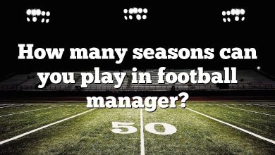 How many seasons can you play in football manager?