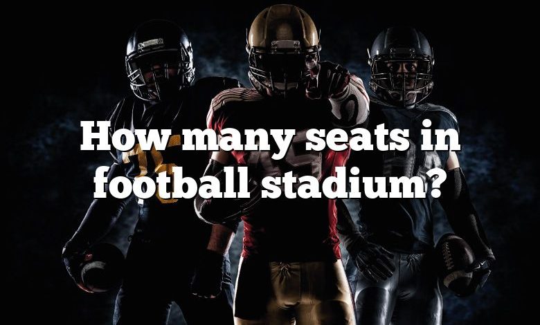 How many seats in football stadium?