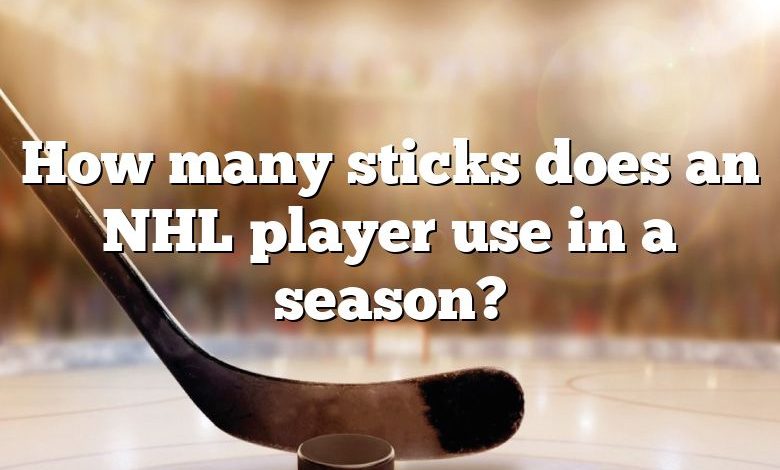 How many sticks does an NHL player use in a season?