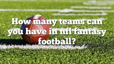 How many teams can you have in nfl fantasy football?
