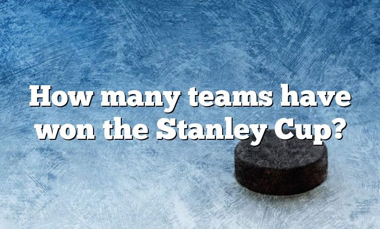 How many teams have won the Stanley Cup?