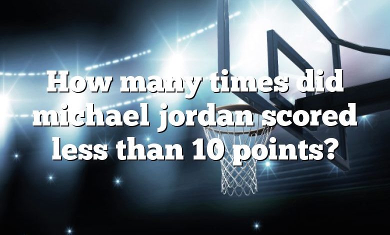 How many times did michael jordan scored less than 10 points?