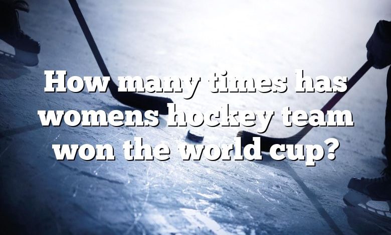 How many times has womens hockey team won the world cup?