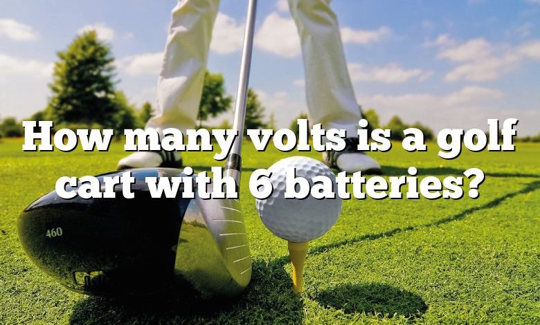 How many volts is a golf cart with 6 batteries?