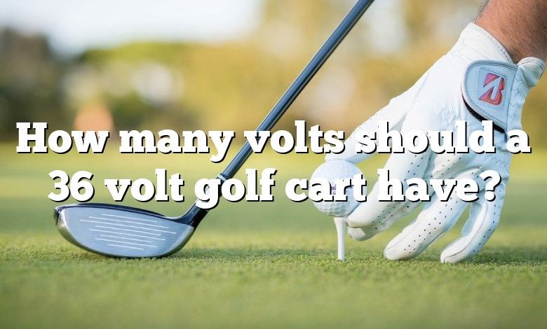 How many volts should a 36 volt golf cart have?