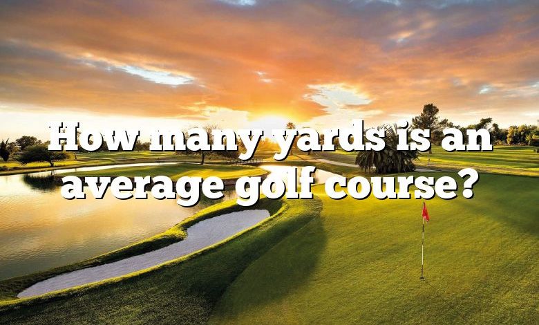 How many yards is an average golf course?