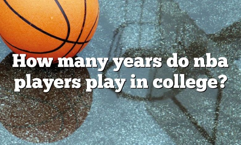 How many years do nba players play in college?