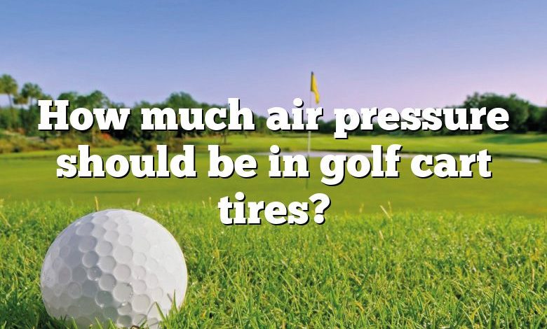 How much air pressure should be in golf cart tires?