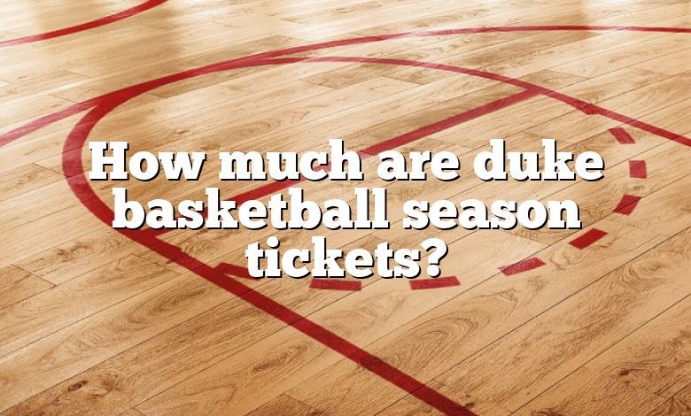 How much are duke basketball season tickets?