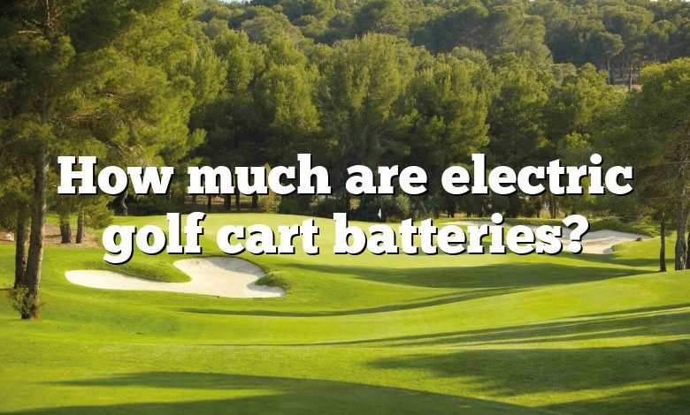How much are electric golf cart batteries?