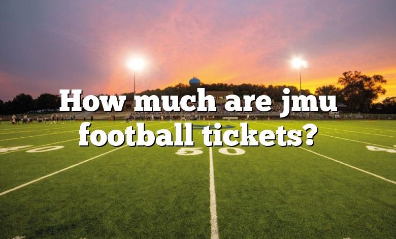 how-much-are-jmu-football-tickets-dna-of-sports