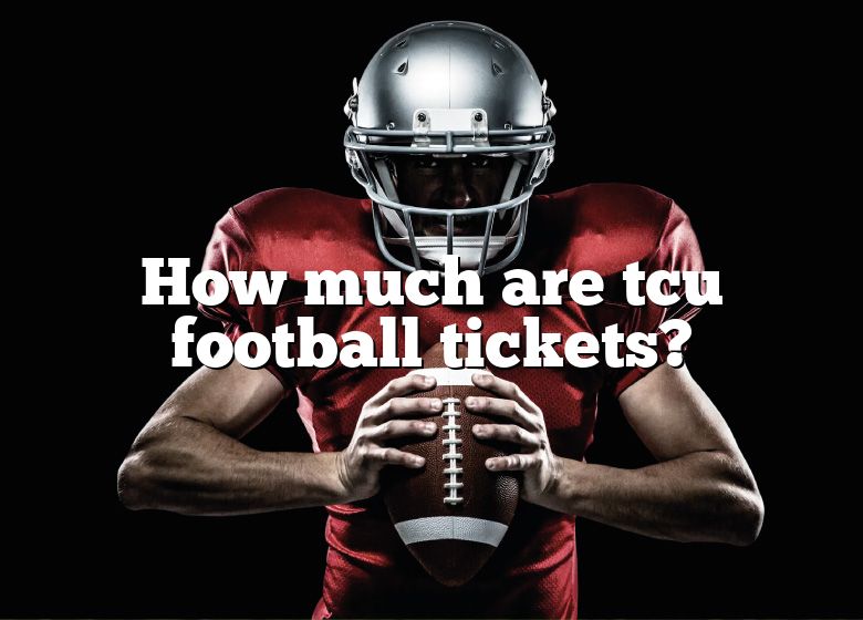 How Much Are Tcu Football Tickets? DNA Of SPORTS