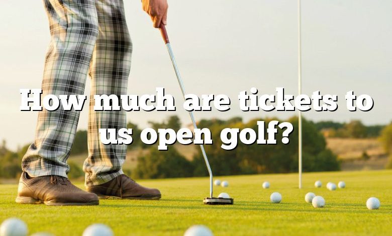 How much are tickets to us open golf?