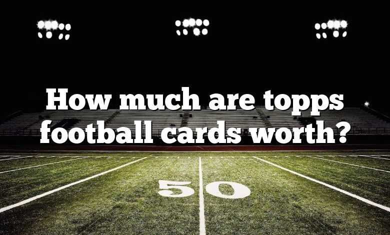 How much are topps football cards worth?