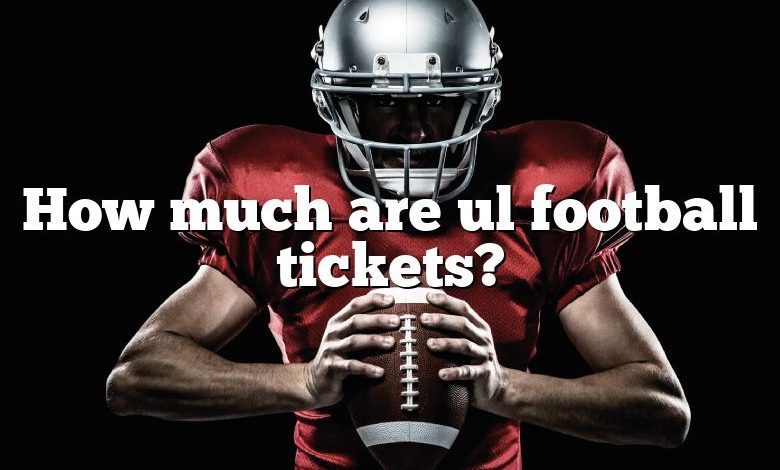 How much are ul football tickets?
