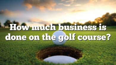 How much business is done on the golf course?