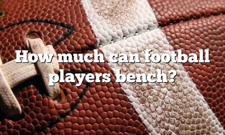 How much can football players bench?