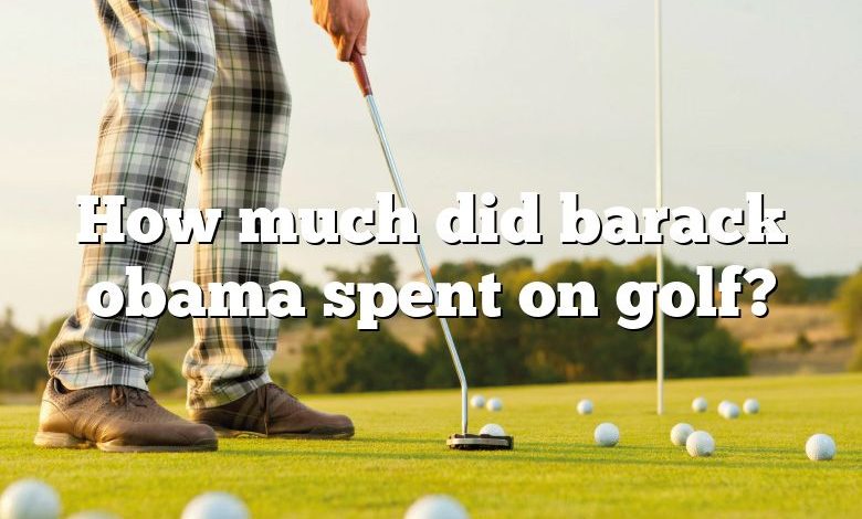 How much did barack obama spent on golf?