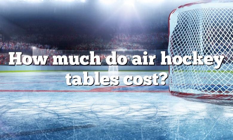 How much do air hockey tables cost?