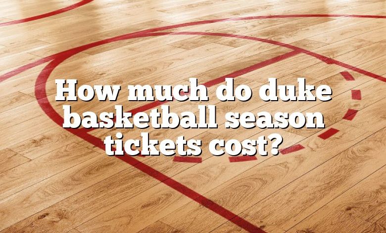 how-much-do-duke-basketball-season-tickets-cost-dna-of-sports