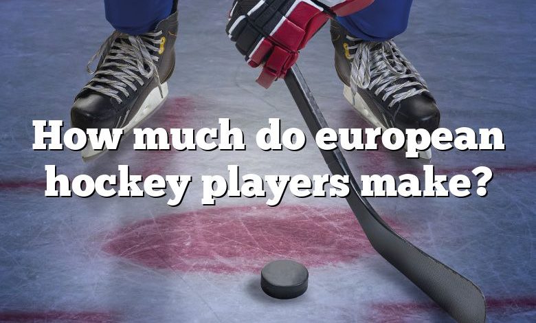 How much do european hockey players make?