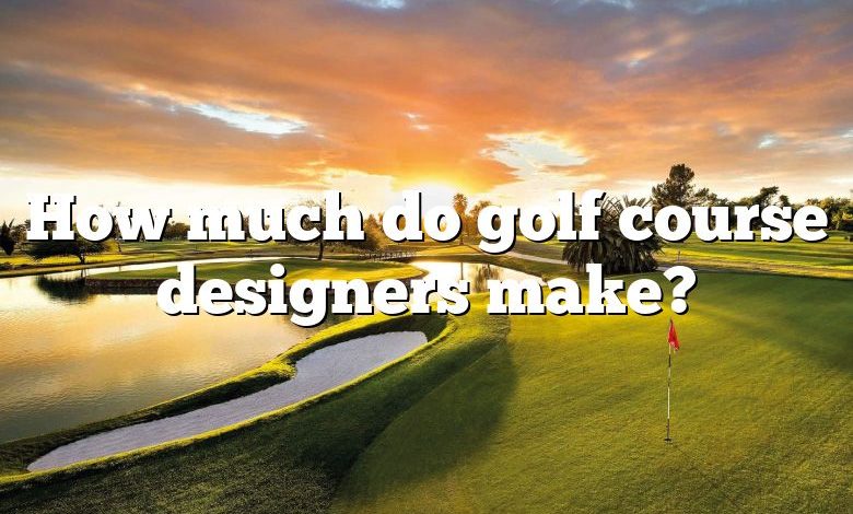 How much do golf course designers make?