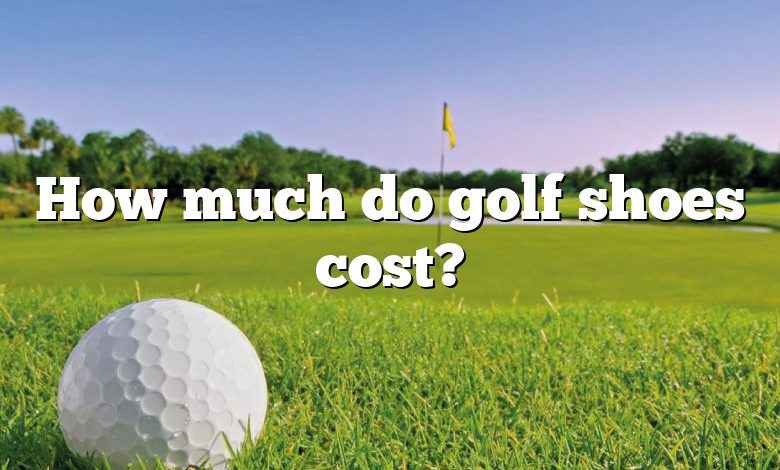 How much do golf shoes cost?