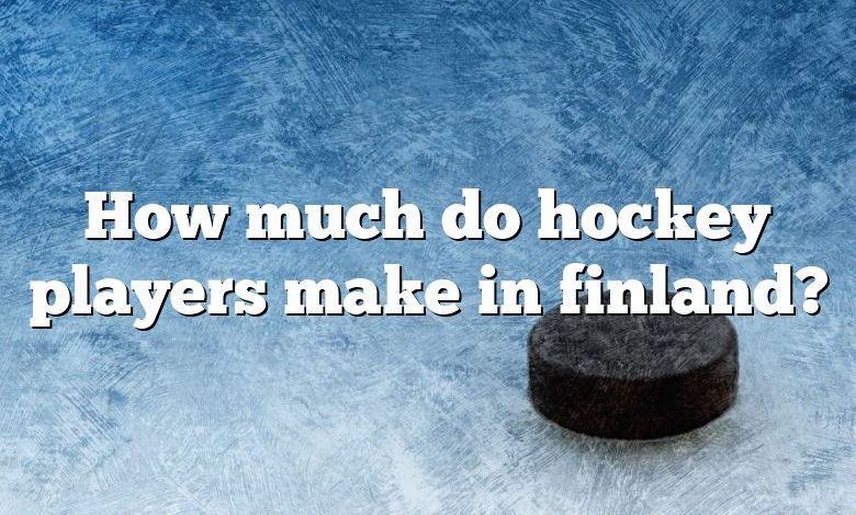 How much do hockey players make in finland?