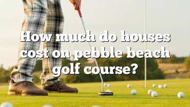 How much do houses cost on pebble beach golf course?