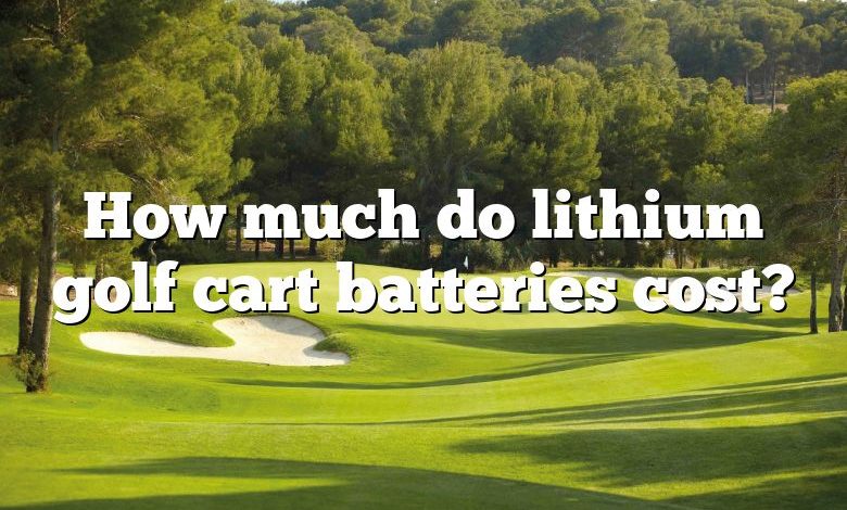 How much do lithium golf cart batteries cost?