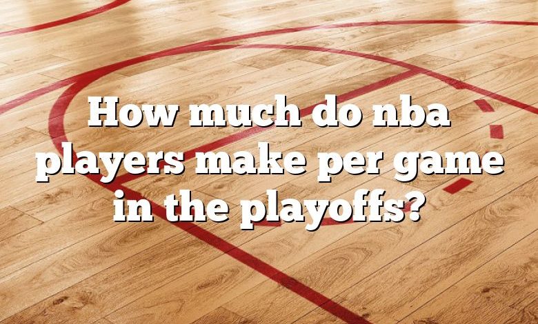 How Much Do Nba Players Make Per Game In The Playoffs? | DNA Of SPORTS