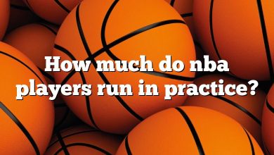 How much do nba players run in practice?