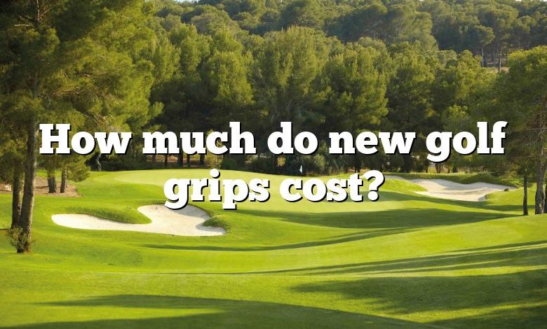 How much do new golf grips cost?